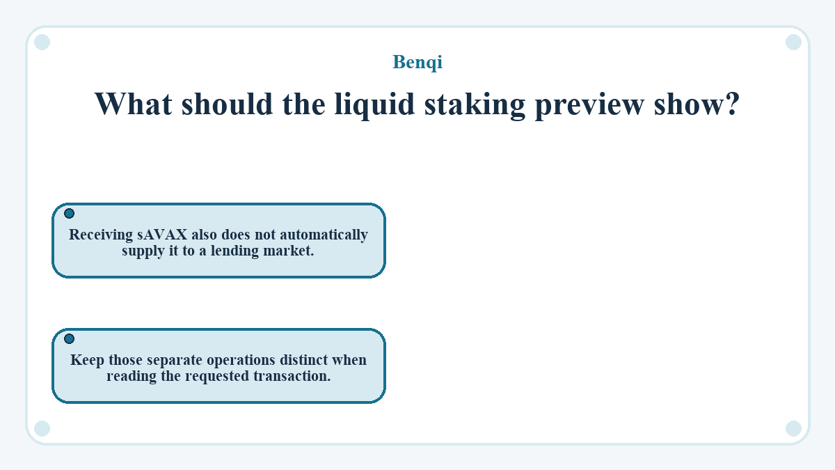What should the liquid staking preview show?: Receiving sAVAX also does not automatically supply it to a lending market.; Keep those separate operations distinct when reading the requested transaction.